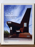 closer to god : religious architecture and sacred spaces
