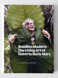 Brazilian Modern: The Living Art of Roberto Burle Marx